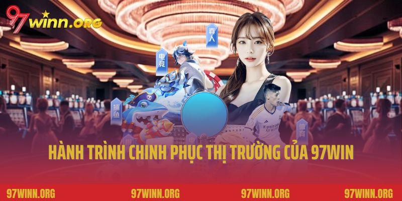 Hành trình chinh phục thị trường của 97Win