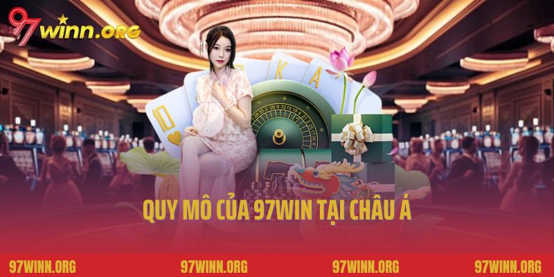 Quy mô của 97Win tại châu Á