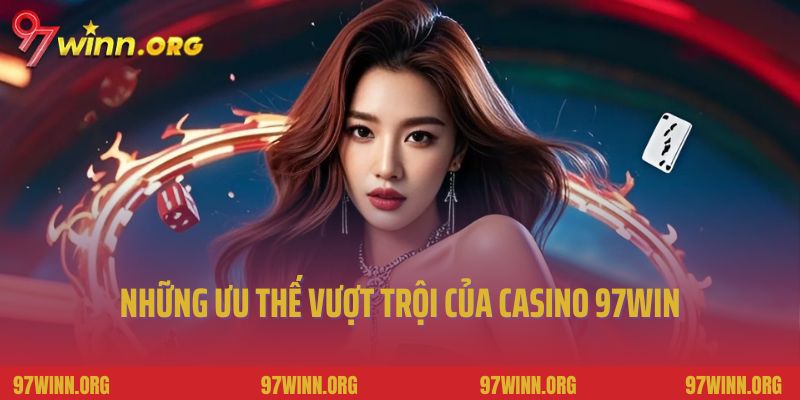 Những ưu thế vượt trội của Casino 97Win