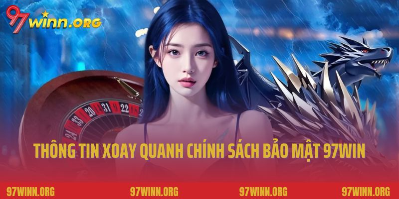 Một số thông tin xoay quanh chính sách bảo mật 97Win