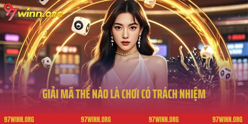 Giải mã thế nào là chơi có trách nhiệm