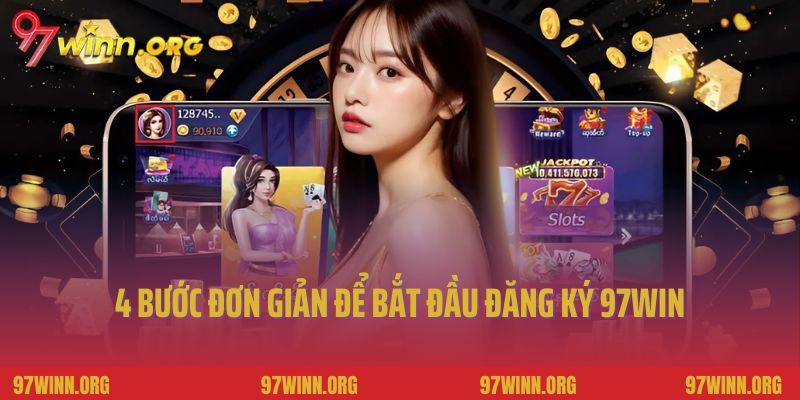 4 bước đơn giản để bắt đầu quá trình đăng ký 97Win