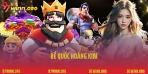Đế Quốc Hoàng Kim 97Win - Thiên Đường Quay Hũ Đầy Hấp Dẫn