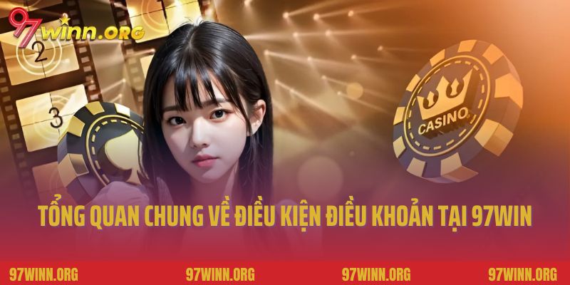Tổng quan chung về điều kiện và điều khoản tại nhà cái 97Win