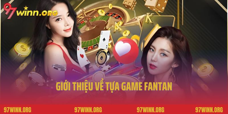 Giới thiệu về tựa game Fantan