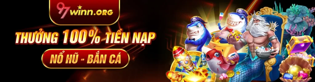 Thưởng 100% tiền nạp nổ hũ - bắn cá