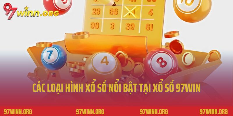 Các loại hình xổ số nổi bật tại xổ số 97Win